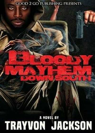 Bloody Mayhem Down South, Paperback/Jackson Trayvon