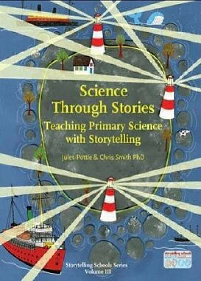 Science Through Stories: Teaching Primary Science with Storytelling, Paperback/Jules Pottle