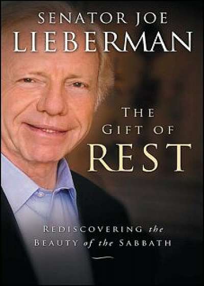 The Gift of Rest: Rediscovering the Beauty of the Sabbath, Paperback/Joseph I. Lieberman
