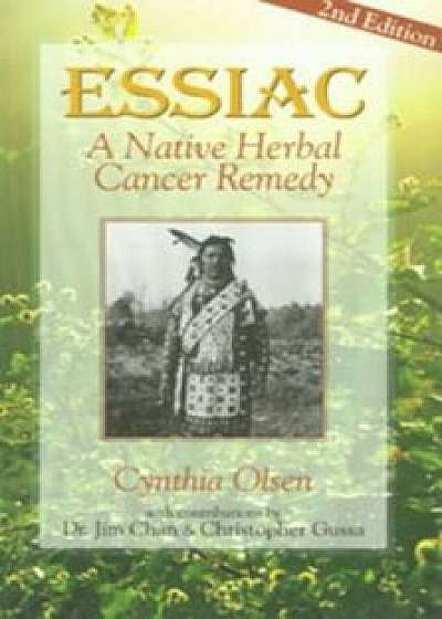 Essiac: A Native Herbal Cancer Remedy, Paperback/Cynthia Olsen