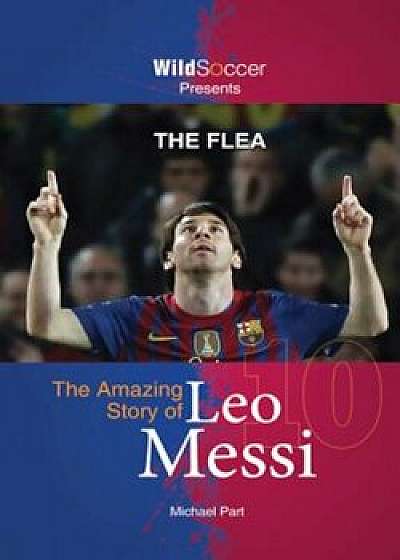 The Flea: The Amazing Story of Leo Messi, Paperback/Michael Part