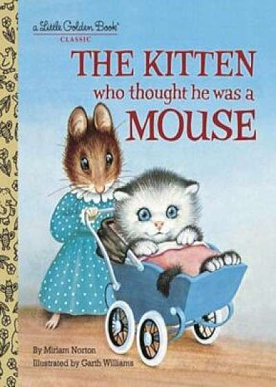 The Kitten Who Thought He Was a Mouse, Hardcover/Miriam Norton
