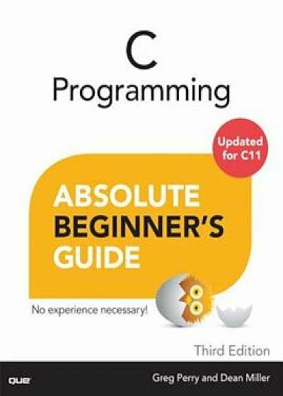 C Programming Absolute Beginner's Guide, Paperback/Greg Perry