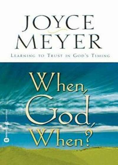 When, God, When': Learning to Trust in God's Timing, Paperback/Joyce Meyer