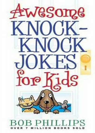 Awesome Knock-Knock Jokes for Kids, Paperback/Bob Phillips