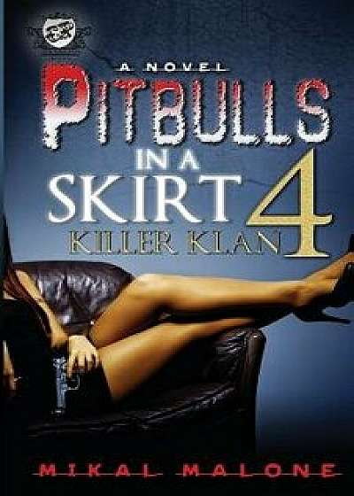 Pitbulls in a Skirt 4: Killer Klan (the Cartel Publications Presents), Paperback/Mikal Malone