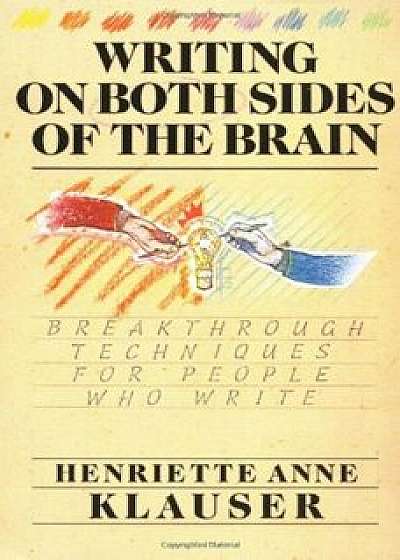 Coperta cărții Writing on Both Sides of the Brain: Breakthrough Techniques for People Who Write, Paperback/Henriette A. Klauser