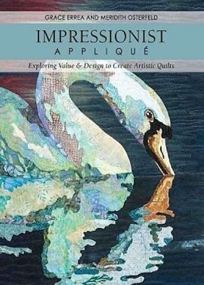 Impressionist Applique-Print-On-Demand-Edition: Exploring Value & Design to Create Artistic Quilts, Paperback/Grace Errea