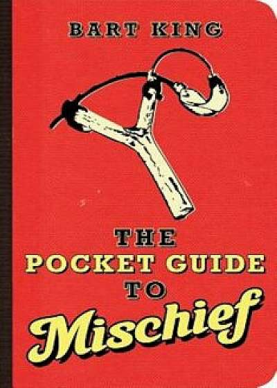 The Pocket Guide to Mischief, Paperback/Bart King