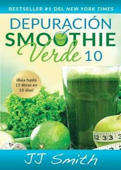 Depuracion Smoothie Verde 10 (10-Day Green Smoothie Cleanse Spanish Edition), Paperback/J J Smith
