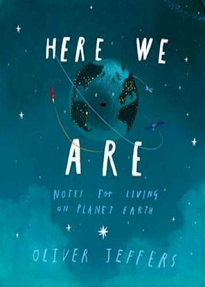 Here We Are: Notes for Living on Planet Earth, Hardcover/Oliver Jeffers