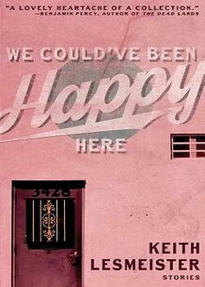 We Could've Been Happy Here, Paperback/Keith Lesmeister