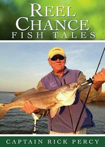 Reel Chance Fish Tales, Paperback/Captain Rick Percy