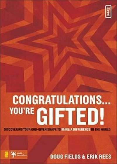 Congratulations ... You're Gifted!: Discovering Your God-Given Shape to Make a Difference in the World, Paperback/Doug Fields