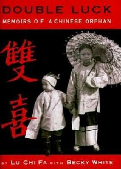 Double Luck: Memoirs of a Chinese Orphan, Hardcover/Lu Chi Fa
