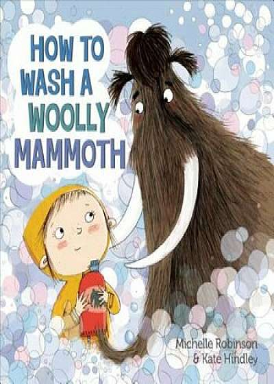 How to Wash a Woolly Mammoth, Hardcover/Michelle Robinson