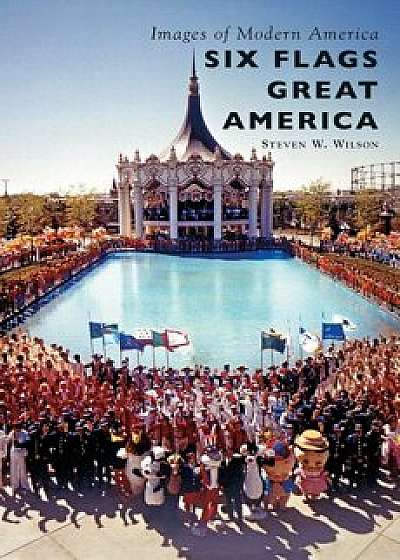 Six Flags Great America, Hardcover/Steven W. Wilson