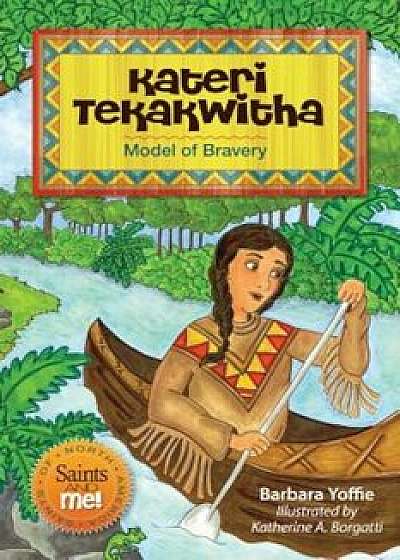 Kateri Tekakwitha: Model of Bravery, Paperback/Barbara Yoffie