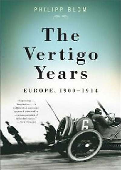 The Vertigo Years: Europe, 1900-1914, Paperback/Philipp Blom