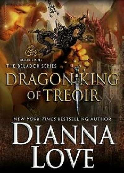 Dragon King of Treoir: Belador Book 8, Paperback/Dianna Love