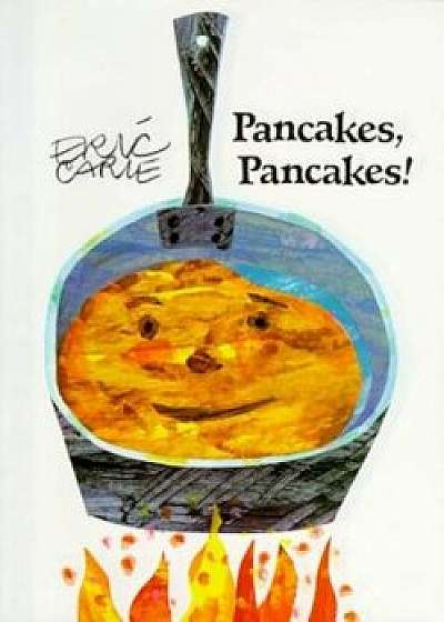 Pancakes, Pancakes!, Hardcover/Eric Carle