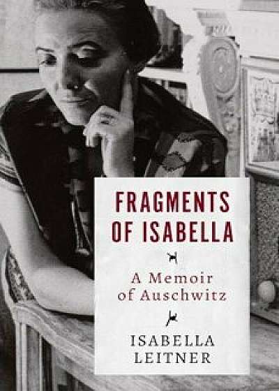 Fragments of Isabella: A Memoir of Auschwitz, Paperback/Isabella Leitner