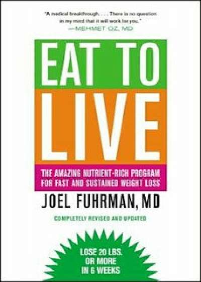Eat to Live: The Amazing Nutrient-Rich Program for Fast and Sustained Weight Loss, Paperback/Joel Fuhrman