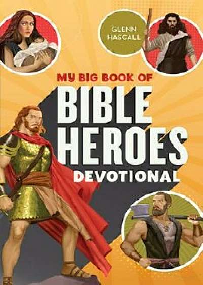 My Big Book of Bible Heroes Devotional, Paperback/Glenn Hascall
