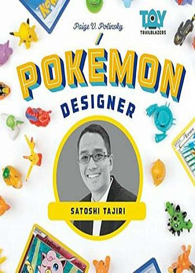 Pokemon Designer: Satoshi Tajiri, Hardcover/Paige V. Polinsky