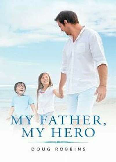 Coperta cărții My Father, My Hero, Paperback/Doug Robbins de Doug Robbins