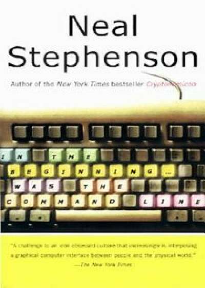 In the Beginning...Was the Command Line, Paperback/Neal Stephenson