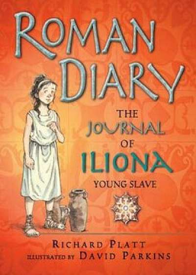 Roman Diary: The Journal of Iliona, Young Slave, Paperback/Richard Platt
