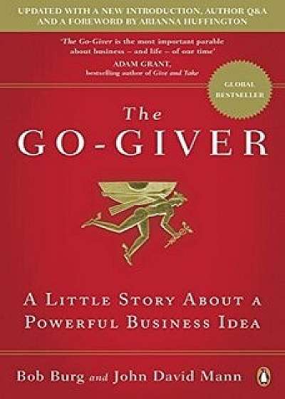 Go-Giver: A Little Story About a Powerful Business Idea, The/Bob Burg, John David Mann