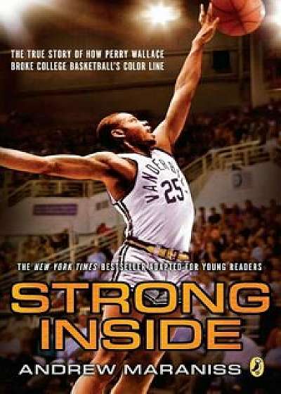 Strong Inside (Young Readers Edition): The True Story of How Perry Wallace Broke College Basketball's Color Line, Paperback/Andrew Maraniss