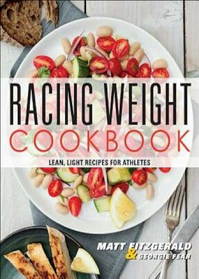 Racing Weight Cookbook: Lean, Light Recipes for Athletes, Paperback/Matt Fitzgerald