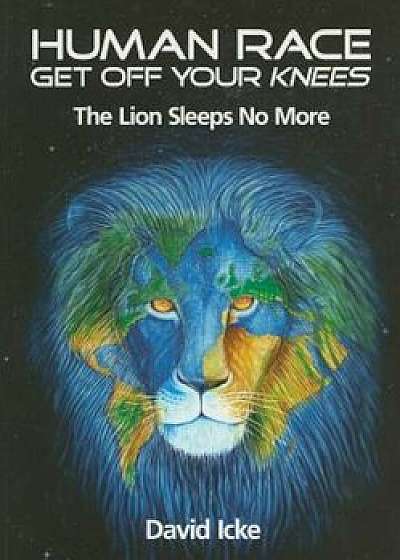 Human Race Get Off Your Knees: The Lion Sleeps No More, Paperback/David Icke