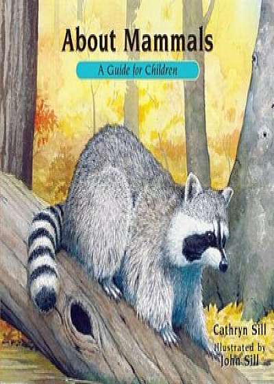 About Mammals: A Guide for Children, Paperback/Cathryn Sill