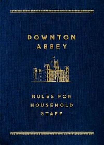 Downton Abbey: Rules for Household Staff, Hardcover/Carson