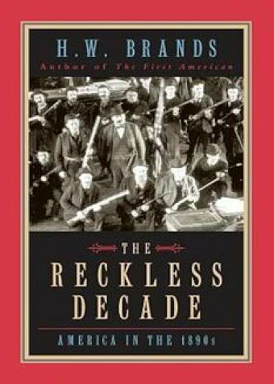 The Reckless Decade: America in the 1890s, Paperback/H. W. Brands
