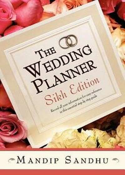 The Wedding Planner Sikh Edition: Record All Your Information for Easy Reference in This Essential Guide Suitable for All, Paperback/Mandip Sandhu