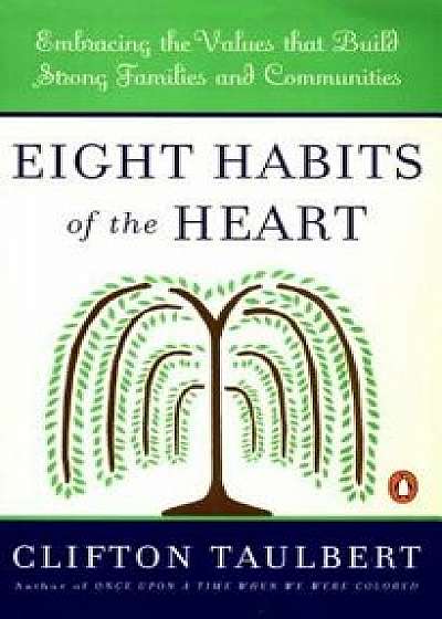 Eight Habits of the Heart: Embracing the Values That Build Strong Communities and Families, Paperback/Clifton L. Taulbert