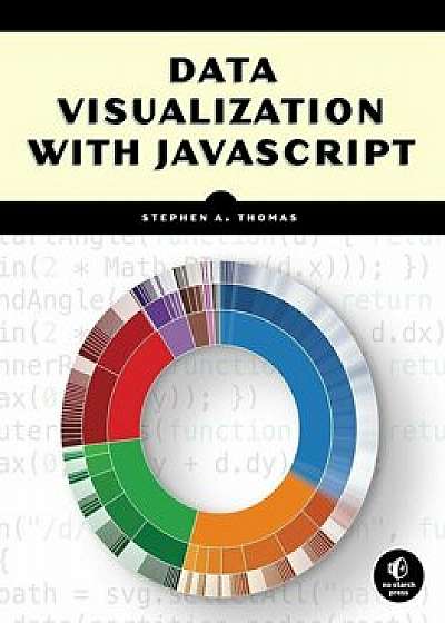 Data Visualization with JavaScript, Paperback/Stephen A. Thomas