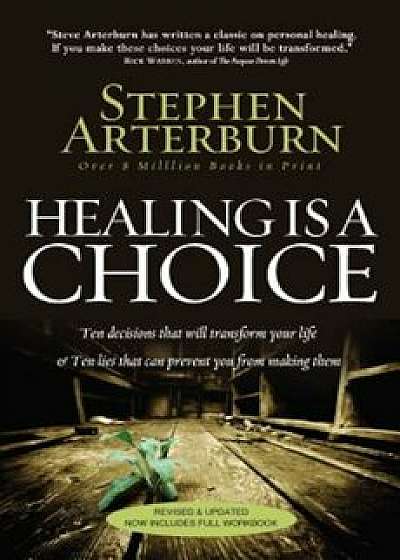 Healing Is a Choice: Ten Decisions That Will Transform Your Life & Ten Lies That Can Prevent You from Making Them, Paperback/Stephen Arterburn