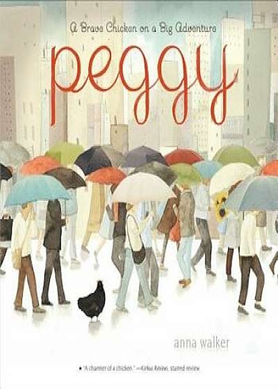 Peggy: A Brave Chicken on a Big Adventure, Paperback/Anna Walker
