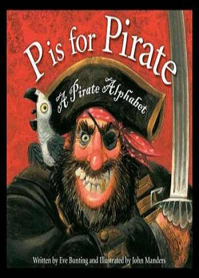 P Is for Pirate: A Pirate Alphabet, Hardcover/Eve Bunting