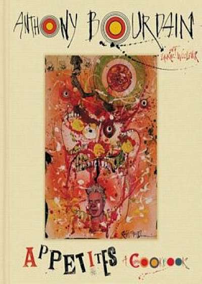 Appetites: A Cookbook, Hardcover/Anthony Bourdain