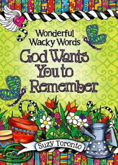 Wonderful Wacky Words God Wants You to Remember, Hardcover/Suzy Toronto