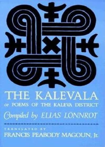 The Kalevala: Or, Poems of the Kaleva District, Paperback/Elias Lonnrot