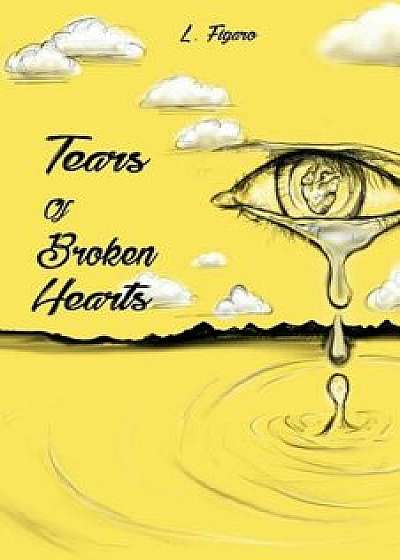 Tears of Broken Hearts, Paperback/L. Figaro