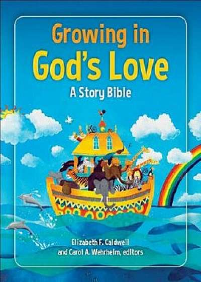 Growing in God's Love: A Story Bible, Hardcover/Elizabeth F. Caldwell
